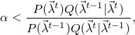 \[ \alpha < \frac{ P(\vec{\lambda}^{t})Q(\vec{\lambda}^{t-1} | \vec{\lambda}^{t}) }{P(\vec{\lambda}^{t-1}) Q(\vec{\lambda}^{t} | \vec{\lambda}^{t-1})},\]