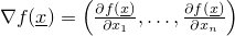 $\nabla f(\underline{x}) = \left(\frac{\partial f(\underline{x})}{\partial x_1},\ldots,\frac{\partial f(\underline{x})}{\partial x_n}\right)$