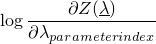 \[\log \frac{\partial Z(\underline{\lambda})}{\partial \lambda_{parameterindex}}\]