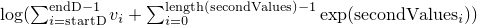 $\log(\sum_{i=\mathrm{startD}}^{\mathrm{endD}-1} v_i + \sum_{i=0}^{\mathrm{length(secondValues)}-1} \exp(\mathrm{secondValues}_i))$