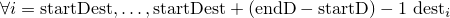 $\forall i=\mathrm{startDest},\ldots,\mathrm{startDest}+(\mathrm{endD}-\mathrm{startD})-1\ \mathrm{dest}_i$