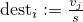 $\mathrm{dest}_i := \frac{v_j}{s}$ 