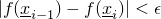 $|f(\underline{x}_{i-1}) - f(\underline{x}_i)| < \epsilon$