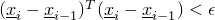 $(\underline{x}_i-\underline{x}_{i-1})^T (\underline{x}_i-\underline{x}_{i-1}) < \epsilon$