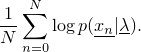 \[\frac{1}{N}\sum_{n=0}^N \log p(\underline{x_n} | \underline{\lambda}).\]