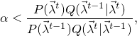\[ \alpha < \frac{ P(\vec{\lambda}^{t})Q(\vec{\lambda}^{t-1} | \vec{\lambda}^{t}) }{P(\vec{\lambda}^{t-1}) Q(\vec{\lambda}^{t} | \vec{\lambda}^{t-1})},\]