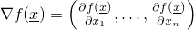 $\nabla f(\underline{x}) = \left(\frac{\partial f(\underline{x})}{\partial x_1},\ldots,\frac{\partial f(\underline{x})}{\partial x_n}\right)$