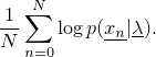 \[\frac{1}{N}\sum_{n=0}^N \log p(\underline{x_n} | \underline{\lambda}).\]