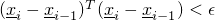 $(\underline{x}_i-\underline{x}_{i-1})^T (\underline{x}_i-\underline{x}_{i-1}) < \epsilon$