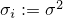 $\sigma_i:=\sigma^{2}$