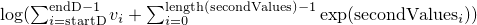 $\log(\sum_{i=\mathrm{startD}}^{\mathrm{endD}-1} v_i + \sum_{i=0}^{\mathrm{length(secondValues)}-1} \exp(\mathrm{secondValues}_i))$ 