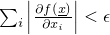 $\sum_i \left|\frac{\partial f(\underline{x})}{\partial x_i}\right| < \epsilon$