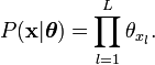 \begin{align}

P(\mathbf{x}|\boldsymbol{\theta}) &= \prod_{l=1}^{L} \theta_{x_l}.

\end{align}