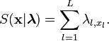 \begin{align}

S(\mathbf{x}|\boldsymbol{\lambda}) &= \sum_{l=1}^{L} \lambda_{l,x_l}.

\end{align}